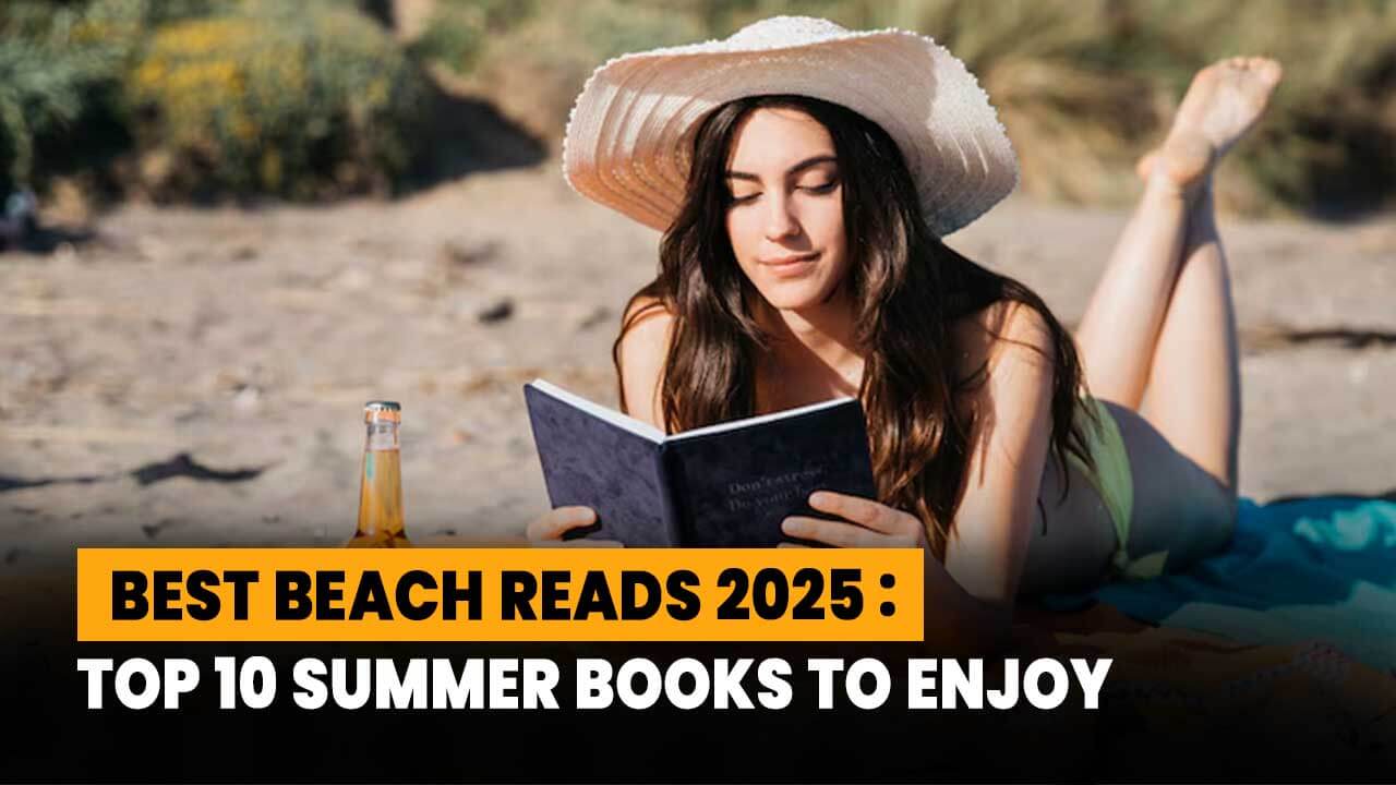 Best Beach Reads 2025: Top 10 Summer Books to Enjoy