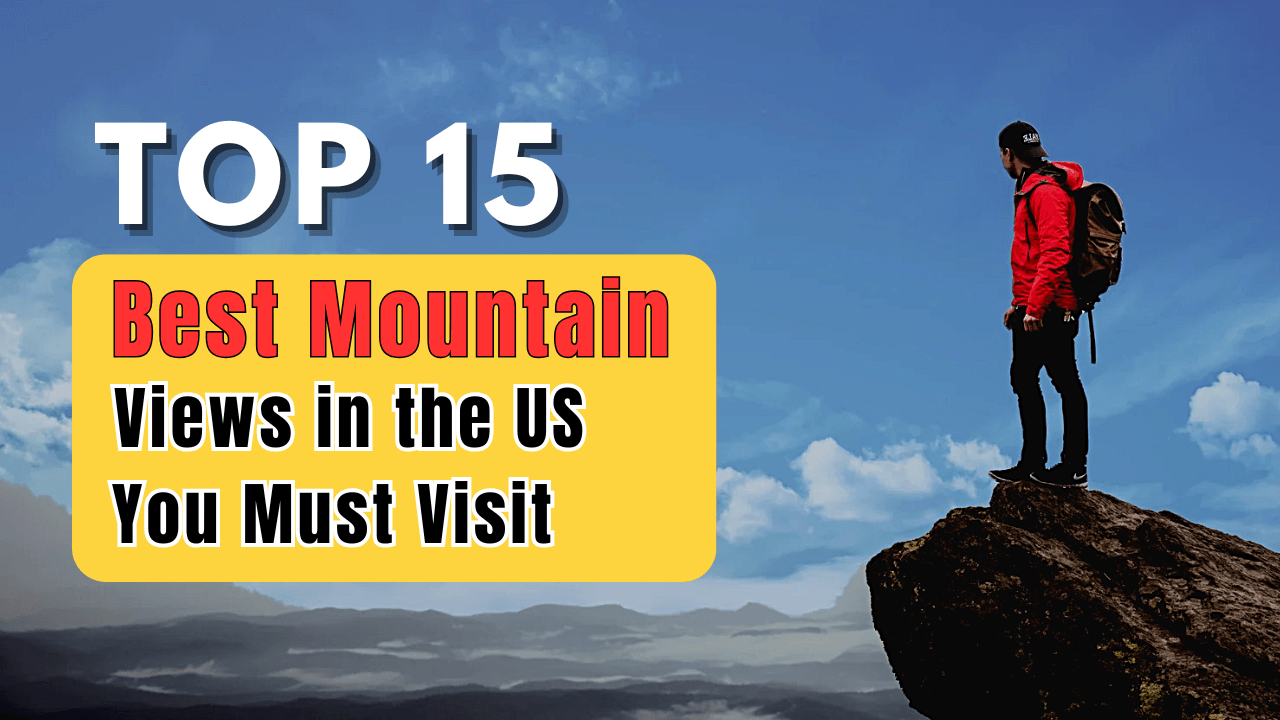 Top 15 Best Mountain Views in the US You Must Visit