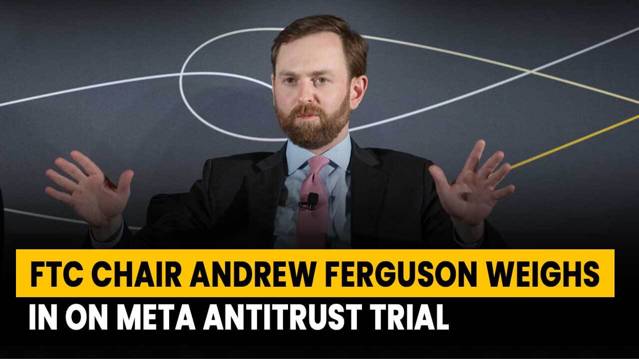 FTC Chair Andrew Ferguson Weighs in on Meta Antitrust Trial