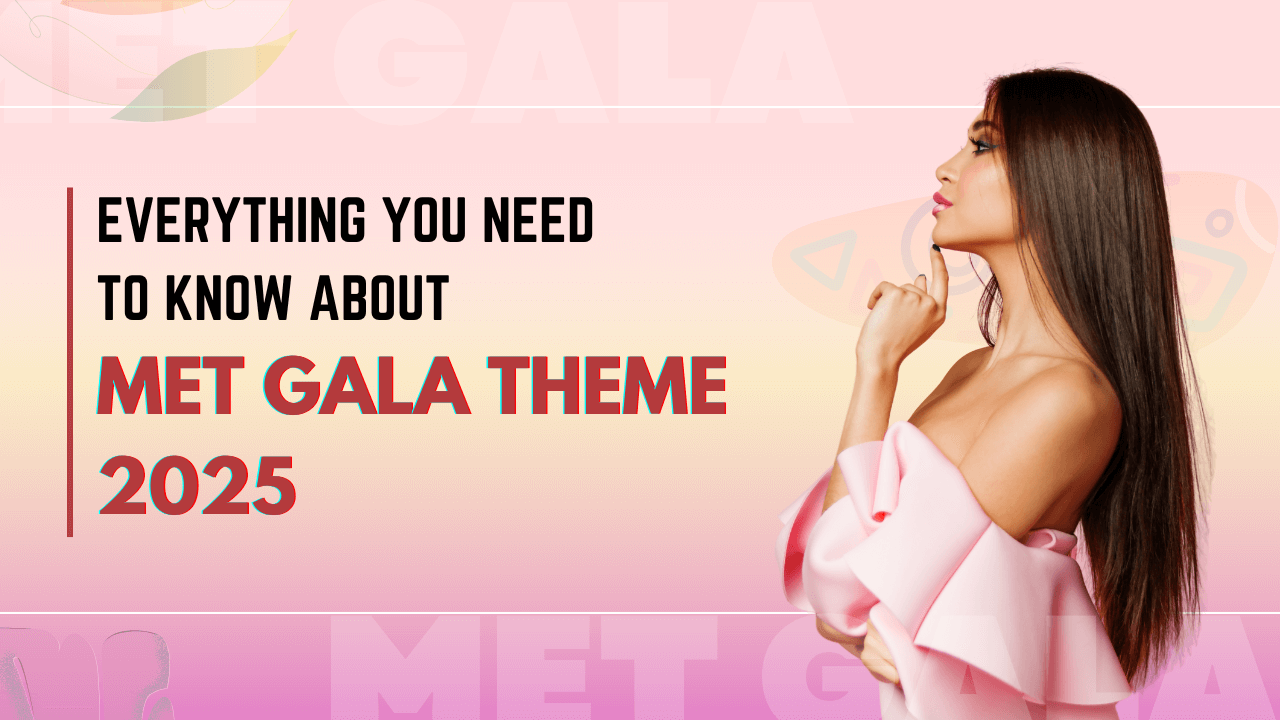 Everything You Need to Know About Met Gala Theme 2025