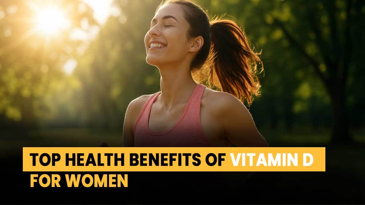 Top Health Benefits of Vitamin D for Women