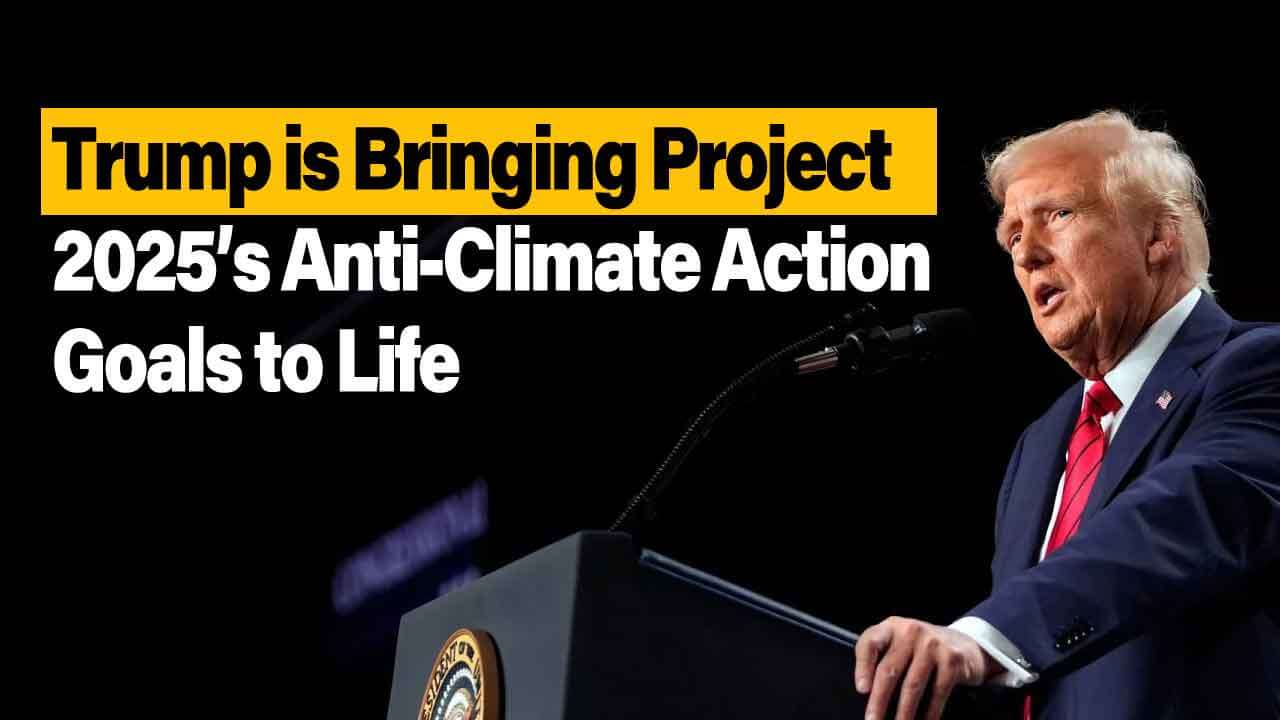 Trump is Bringing Project 2025’s Anti-Climate Action Goals to Life