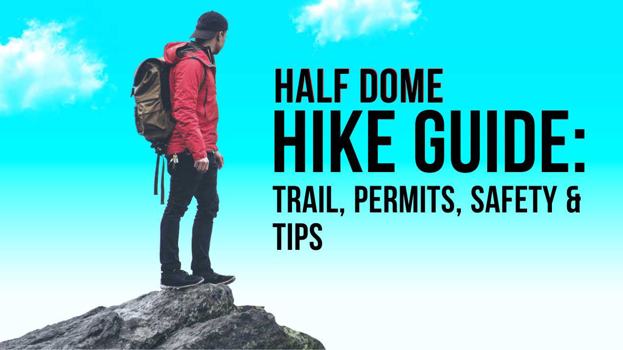 Half Dome Hike Guide: Trail, Permits, Safety & Tips