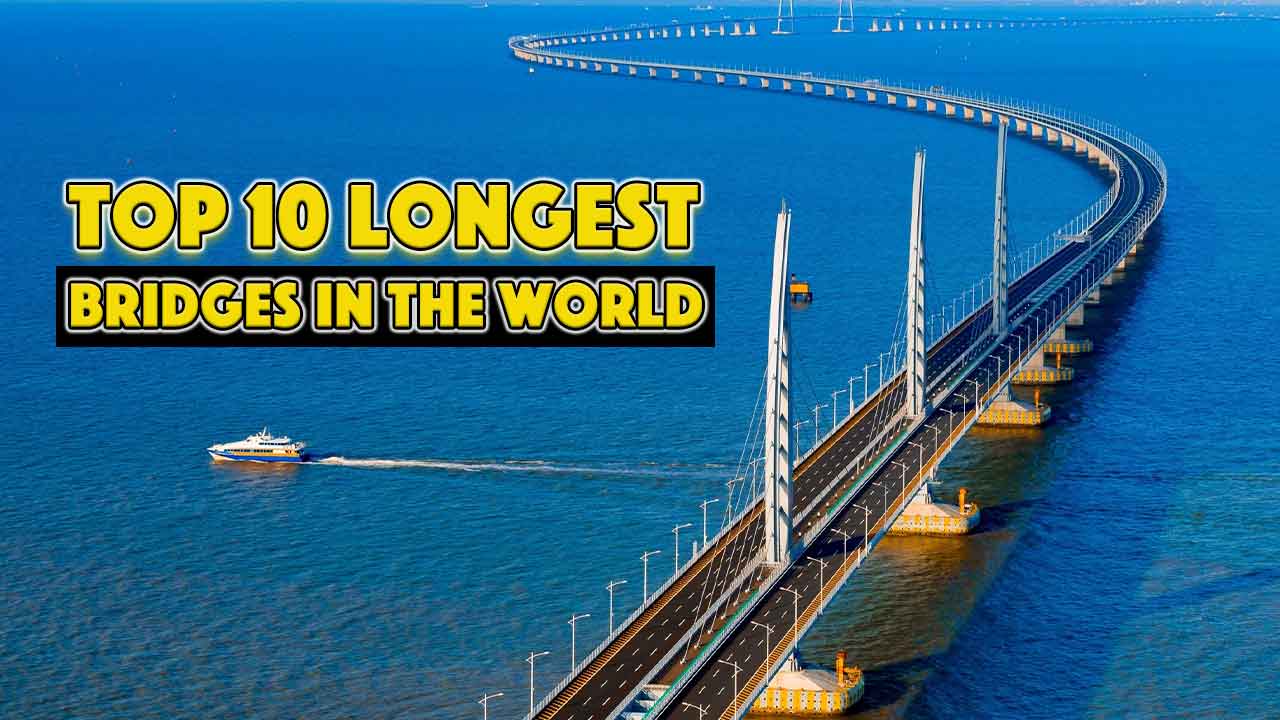 Top 10 Longest Bridges in the World You Must See