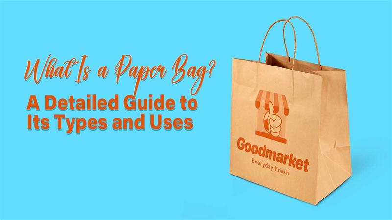 What is a Paper Bag? A Detailed Guide to Its Types and Uses