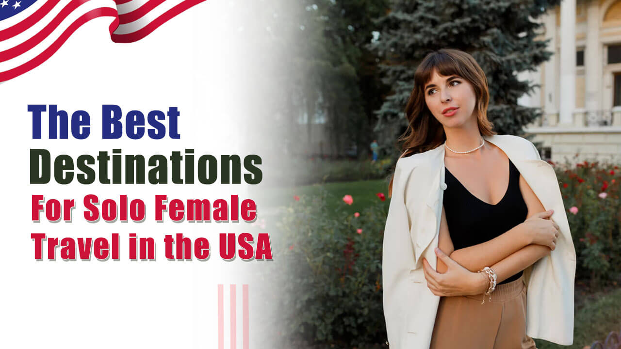 The Best Destinations for Solo Female Travel in the USA