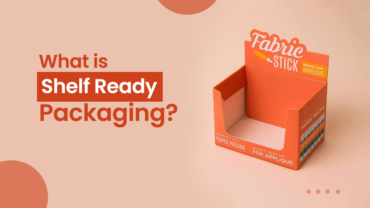 What is Shelf Ready Packaging? A Complete Retail Guide