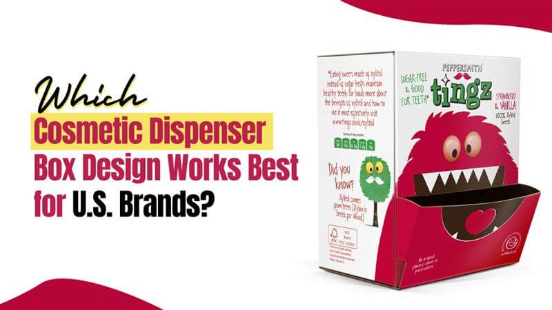 Which Cosmetic Dispenser Boxes Design Works Best for U.S. Brands?